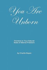 You Are Unborn: Pointers to Your Natural State of Eternal Freedom