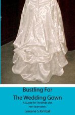 Bustling For The Wedding Gown: A Guide for The Bride and Her Seamstress