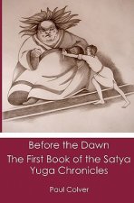 Before the Dawn: The First Book of the Satya Yuga Chronicles