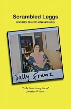 Scrambled Leggs: A Snarky Tale of Hospital Hooey