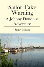 Sailor Take Warning: A Johnny Donohue Adventure