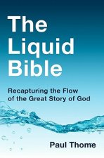 The Liquid Bible: Recapturing the Flow of the Great Story of God