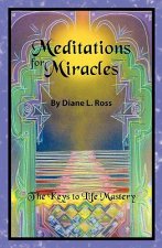 Meditations for Miracles: The Keys to Life Mastery