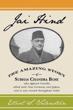 Jai Hind: The amazing story of Subhas Chandra Bose, who opposed Gandhi, allied with Nazi Germany and Japan, and is now revered t