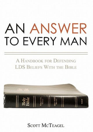 An Answer to Every Man: A Handbook for Defending LDS Beliefs With the Bible