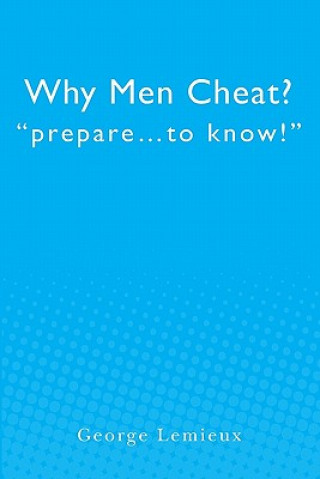Why Men Cheat: prepare...to know!
