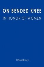 On Bended Knee: In Honor of Women