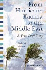 From Hurricane Katrina to the Middle East - A True Love Story: With Life Lessons Learned