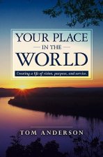 Your Place in the World: Creating a life of vision, purpose, and service.