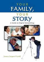 Your Family, Your Story: A Guide to Digital Storytelling