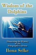 Wisdom of the Dolphins: Discovering the Mystery of the Holographic Universe
