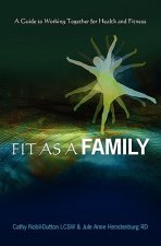 Fit As A Family: A Guide to Working Together for Health and Fitness