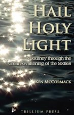 Hail, Holy Light: A Journey Through the Great Awakening of the Sixties