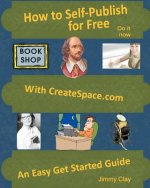 How To Self-Publish For Free With Createspace.com: An Easy Get Started Guide