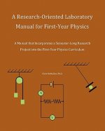 A Research-Oriented Laboratory Manual For First-Year Physics: A Manual That Incorporates A Semester-Long Research Project Into The First-Year Physics