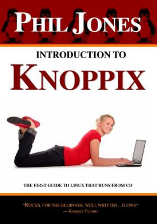 Introduction To Knoppix: The First Guide To Linux That Runs On Cd