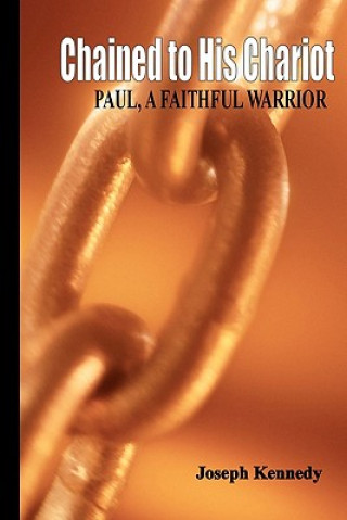 Chained To His Chariot: Paul, A Faithful Servant