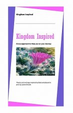 Kingdom Inspired: Encouragement To Help You On Your Journey.