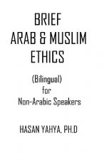 Brief Arab & Muslim Ethics: Bilingual For Non-Arabic Speakers