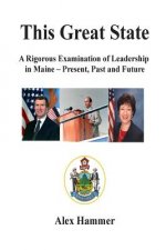 This Great State: A Rigorous Examination of Leadership in Maine - Present, Past and Future