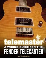 Telemaster A Wiring Guide For The Fender Telecaster