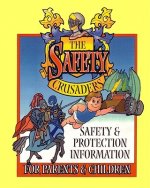The Safety Crusaders: Safety & Protection Information For Parents And Children