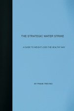 The Strategic Water Strike: A Guide To Losing Weight The Healthy Way