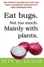 Eat Bugs. Not Too Much. Mainly With Plants.: Why Onion Is The New Apple And How Fiber Can Improve Your Health In Some Surprising Ways