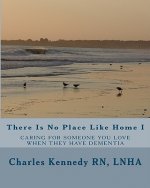 There Is No Place Like Home I: Caring For Someone You Love When They Have Dementia