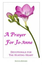 A Prayer For Jo-Anne: Devotionals For The Hurting Heart