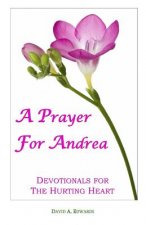 A Prayer For Andrea: Devotionals For The Hurting Heart