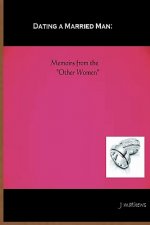 Dating A Married Man: Memoirs From The 