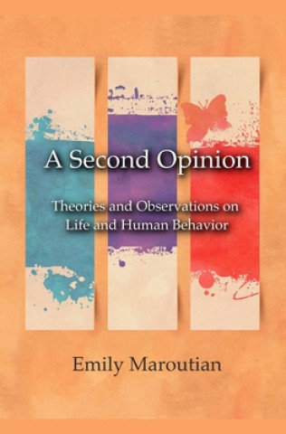 A Second Opinion: Theories and Observations on Life and Human Behavior