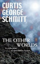 The Other Worlds: A Collection Of Speculative Fiction
