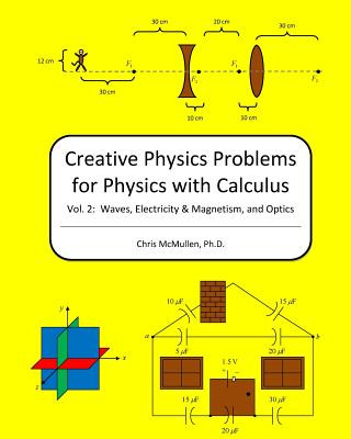 Creative Physics Problems For Physics With Calculus: Waves, Electricity & Magnetism, And Optics