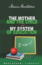 The Mother And The Child & My System Of Education: 2-In-1 (Montessori Classics Edition)