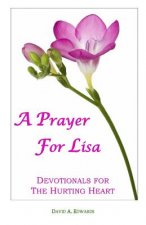 A Prayer For Lisa: Devotionals For The Hurting Heart