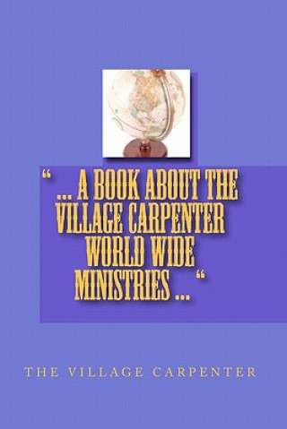 ... A Book About The Village Carpenter World Wide Ministries ...