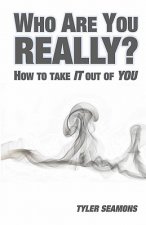 Who Are You Really?: How To Get It Out Of You