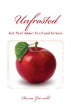 Unfrosted: Get Real About Food And Fitness