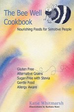 The Bee Well Cookbook: Nourishing Foods For Sensitive People