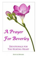 A Prayer For Beverley: Devotionals For The Hurting Heart