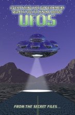 Everything The Government Wants You To Know About UFOs: From The Secret Files...