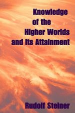 Knowledge Of The Higher Worlds, And Its Attainment