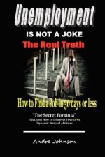 Unemployment Is Not A Joke !: How To Find A Job In 30 Days