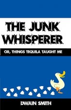 The Junk Whisperer: Or, Things Tequila Taught Me