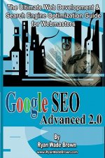 Google Seo Advanced 2.0 Black & White Version: The Ultimate Web Development & Search Engine Optimization Guide For Webmasters