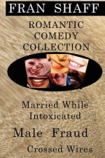 Romantic Comedy Collection: Male Fraud, Married While Intoxicated, Crossed Wires