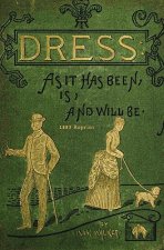 Dress As It Has Been, Is, And Will Be - 1883 Reprint