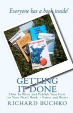 Getting It Done: How To Write, Publish, and Sell Your First (or Next) Book - Faster and Better